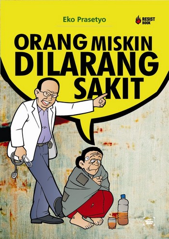 The cover of Eko Prasetyo's book, Poor People Are Forbidden to be Sick, captures well the challenge that poor people in Indonesia face in gaining access to health care Unsafe motherhood